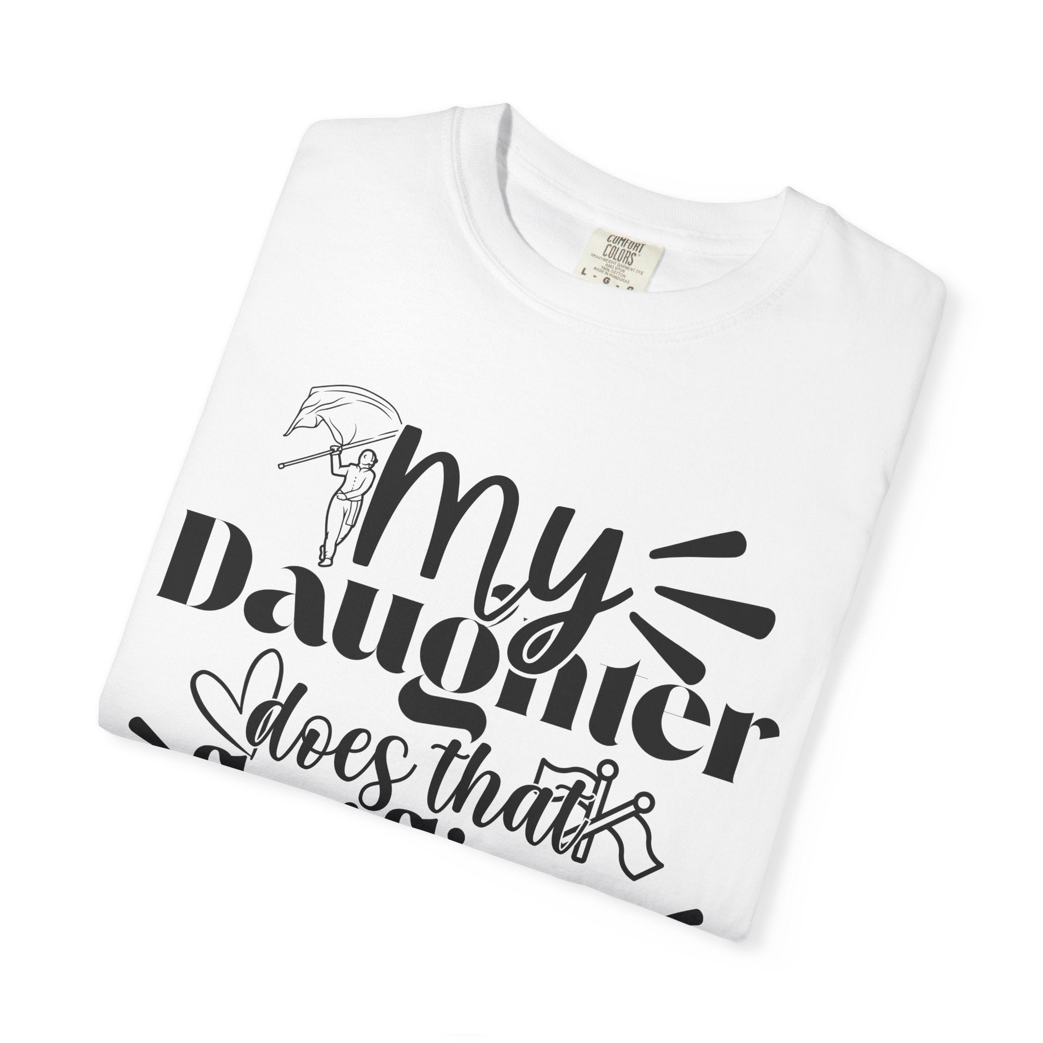 My daughter does that flag flippy thing- Funny Color guard T-shirt