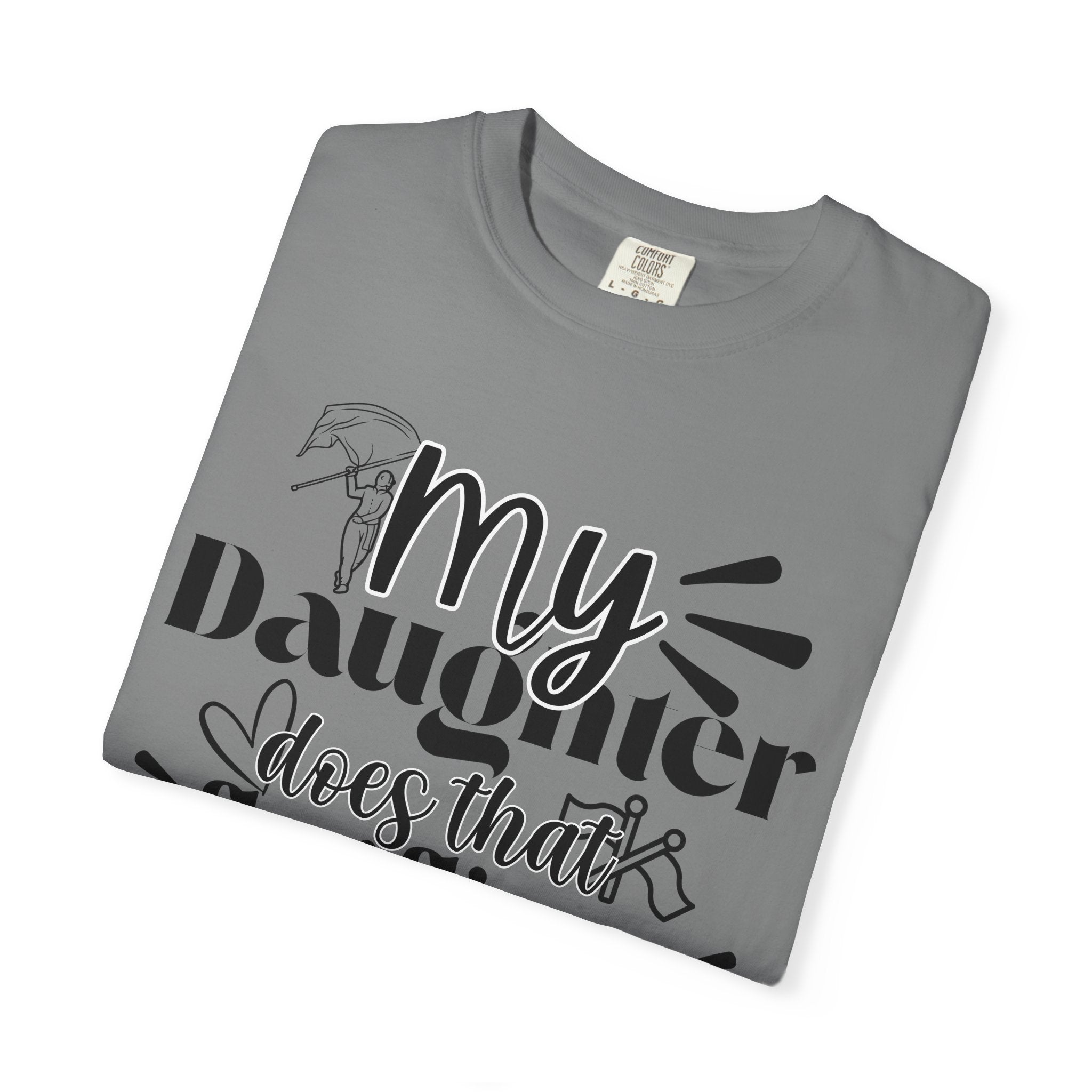 My daughter does that flag flippy thing- Funny Color guard T-shirt