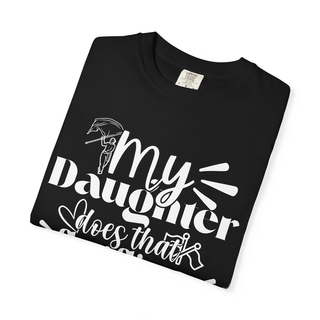 My daughter does that flag flippy thing- Funny Color guard T-shirt